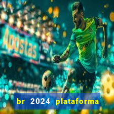 br 2024 plataforma de jogos